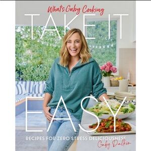 What's Gaby Cooking: Take It Easy - by Gaby Dalkin (Hardcover)